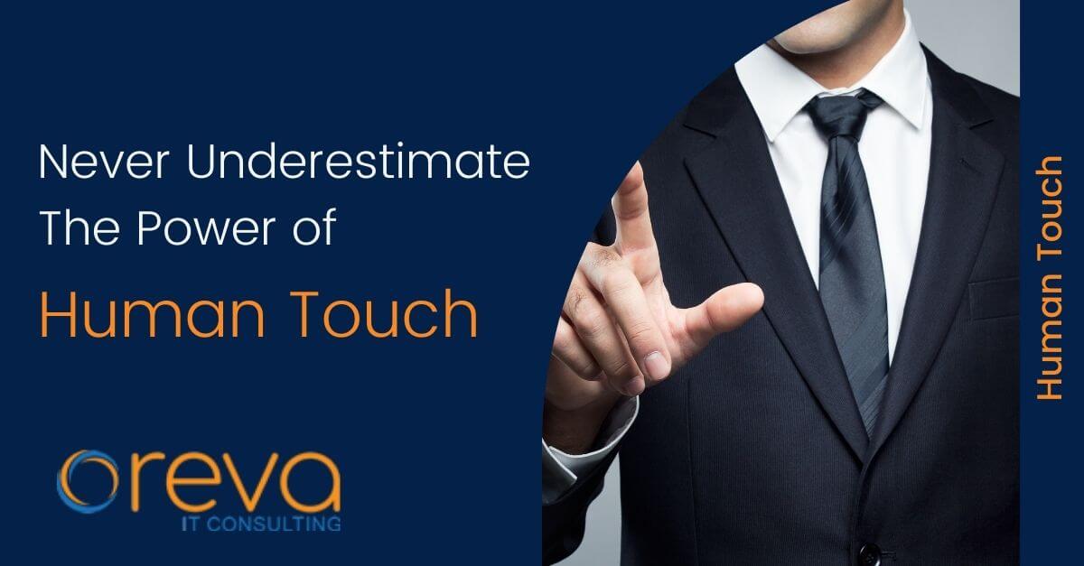 Never Underestimate The Power of Human Touch
