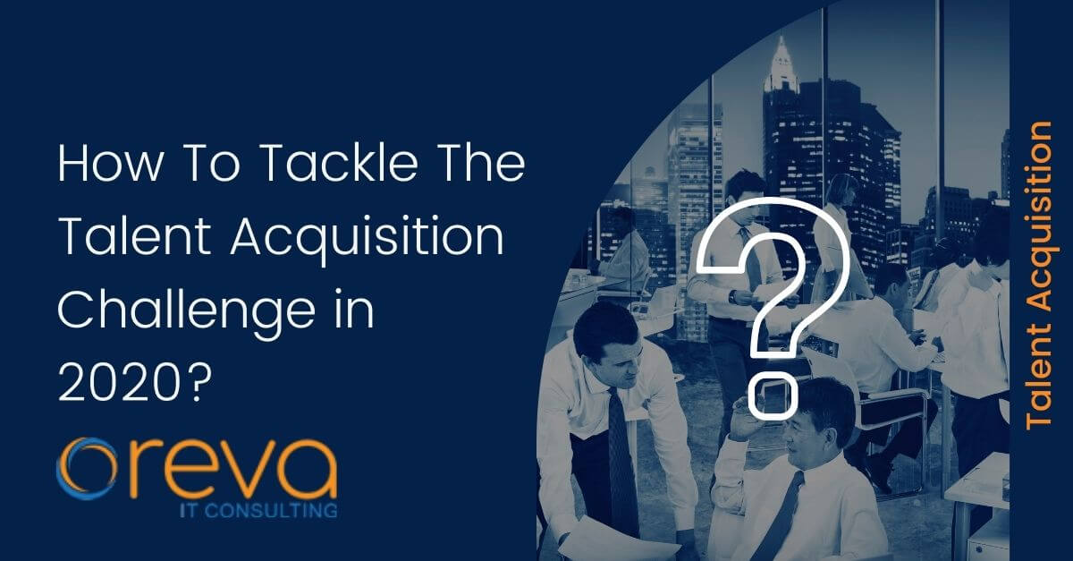 How To Tackle The Talent Acquisition Challenge in 2020?